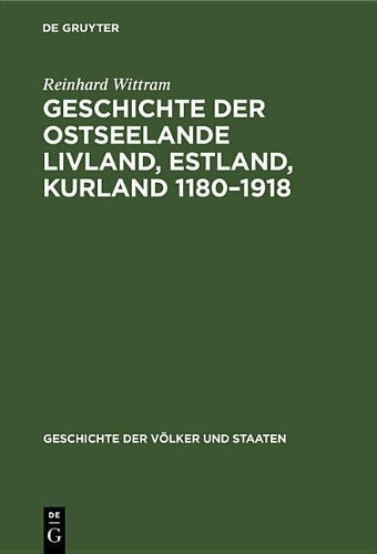 Geschichte der Ostseelande Livland, Estland, Kurland 1180–1918: Umrisse und Querschnitte (Geschichte der Völker und Staaten) (German Edition