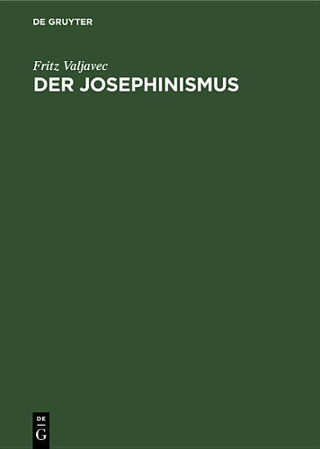 Der Josephinismus: Zur geistigen Entwicklung Österreichs im achtzehnten und neunzehnten Jahrhundert (German Edition