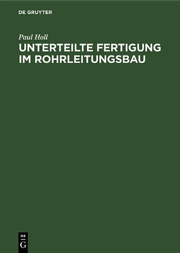 Unterteilte Fertigung im Rohrleitungsbau: Hinweise und Hilfsmittel zur Leistungsteigerung (German Edition