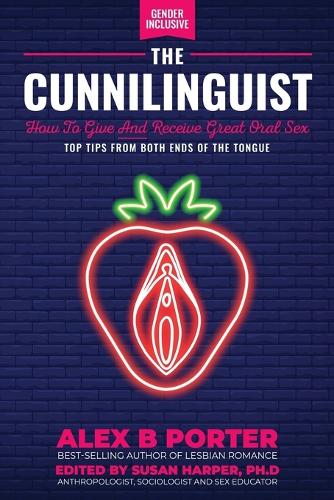 The Cunnilinguist: How To Give And Receive Great Oral Sex