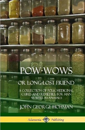 Pow-Wows, or Long-Lost Friend: A Collection of Folk Medicinal Cures and Remedies, for Man as Well as Animals (Hardcover