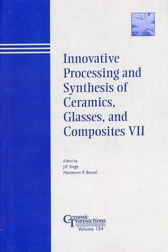 Innovative Processing and Synthesis of Ceramics, Glasses, and Composites VII: Proceedings of the Ceramic Matrix Composites Symposium at the 105th ... ten: 154 (Ceramic Transactions Series