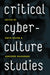 Critical Cyberculture Studies
