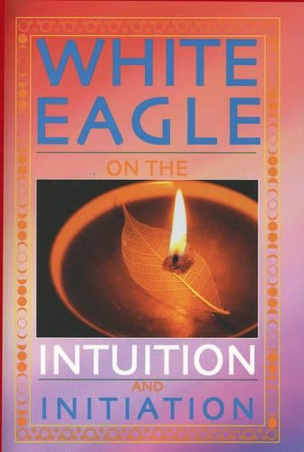 White Eagle on the Intuition and Initiation