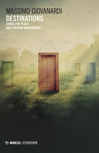Destinations: Songs for Place and Tourism Management (Mimesis / Eterotopie, 833