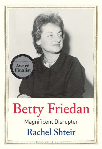 Betty Friedan: Magnificent Disrupter (Jewish Lives