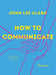 How to Communicate