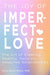 The Joy of Imperfect Love