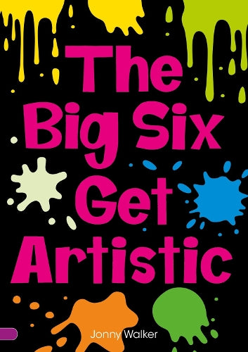 The Big Six Get Artistic: The Big Six #2 - Little Wandle decodable reader for ages 7 to 14 (Striders Phonics Readers