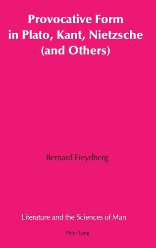 Provocative Form in Plato, Kant, Nietzsche (and Others) (21) (Literature and the Sciences of Man