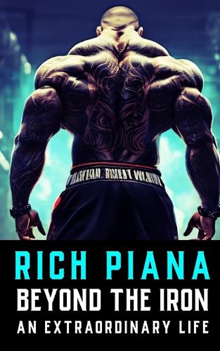 Rich Piana: Beyond the Iron: The Extraordinary Life of Rich Piana: 11 (The Bodybuilding Library