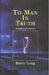 To Man in Truth