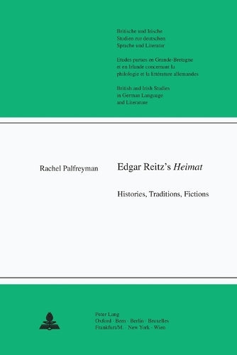 Edgar Reitz's Heimat: Histories, Traditions, Fictions (21) (Britische und Irische Studien zur Deutschen Sprache und Literatur/British and Irish Studies in German Language and Literature