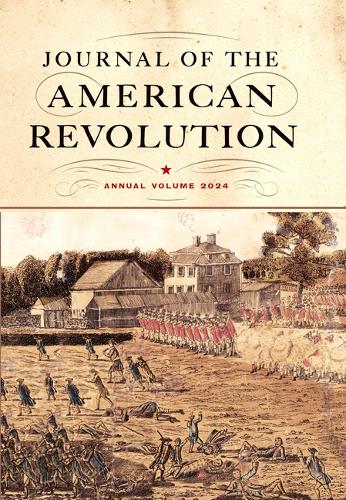 Journal of the American Revolution 2024: Annual Volume (Journal of the American Revolution Annual
