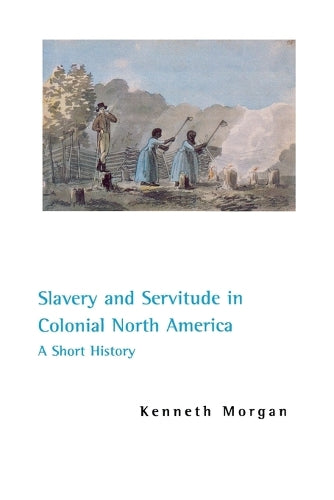 Kenneth Morgan Slavery and Servitude in Colonial North America ...
