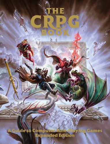 The CRPG Book: A Guide to Computer Role-Playing Games (Expanded Edition