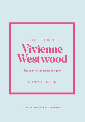 Little Book of Vivienne Westwood: The story of the iconic fashion house (Little Books of Fashion, 22