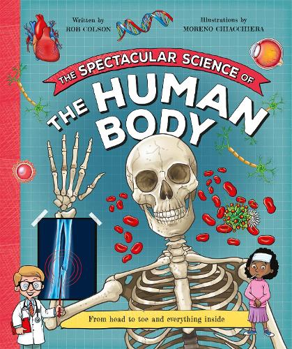 The Spectacular Science of the Human Body: From head to toe and everything inside: 4 (Spectacular Science, 4