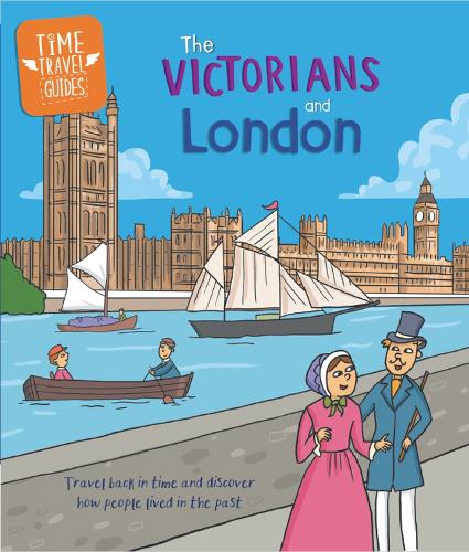 The Victorians and London (Time Travel Guides