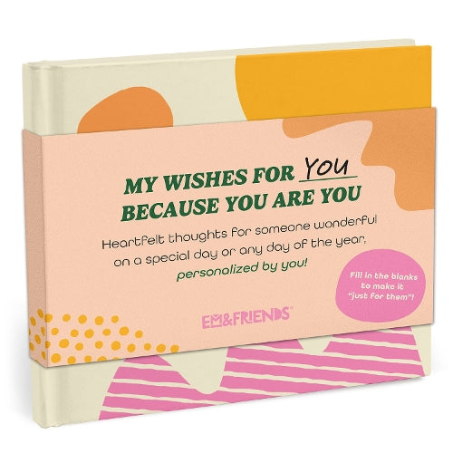 Em & Friends My Wishes for You Just Because You Are You Fill-in Books
