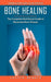 Bone Healing: A Wonder Herb With Bone Healing Properties (The Complete Nutritional Guide to Reversing Bone Disease