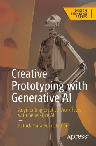 Creative Prototyping with Generative AI: Augmenting Creative Workflows with Generative AI (Design Thinking