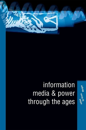 Information, Media and Power Through the Ages: v. 22 (Historical Studies