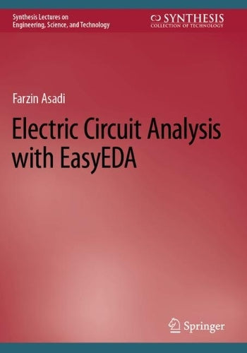 Electric Circuit Analysis with EasyEDA (Synthesis Lectures on Engineering, Science, and Technology