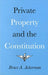Private Property and the Constitution