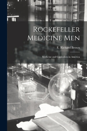 Rockefeller Medicine Men:Medicine and Capitalism in America