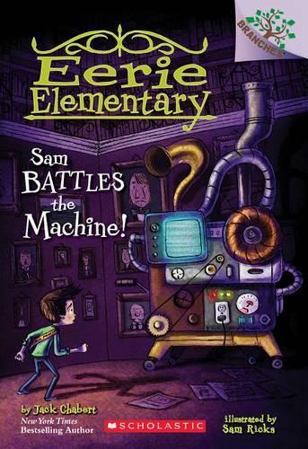 Sam Battles the Machine!: A Branches Book (Eerie Elementary #6)