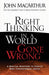 Right Thinking in a World Gone Wrong