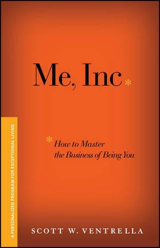 Me, Inc. How to Master the Business of Being You
