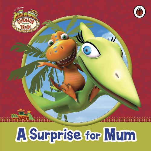 Dinosaur Train: A Surprise for Mum