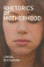 Rhetorics of Motherhood (Studies in Rhetorics and Feminisms