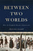 Between Two Worlds