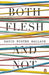 Both Flesh And Not