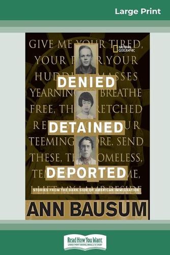 Denied, Detained, Deported: Stories from the Dark Side of American Immigration (16pt Large Print Edition