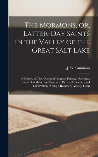 The Mormons, or, Latter-Day Saints in the Valley of the Great Salt Lake [microform]