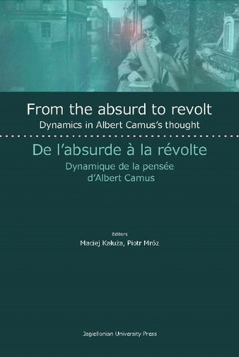 From the Absurd to Revolt – Dynamics in Albert Camus`s Thought