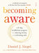 Becoming Aware