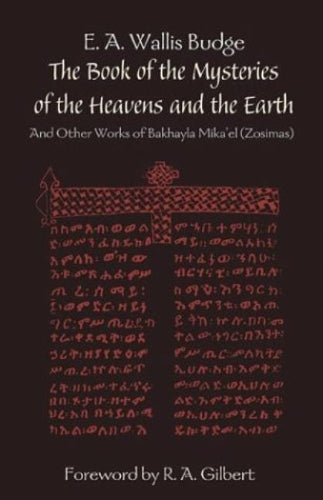 Book of the Mysteries of the Heavens and the Earth: And Other Works of Bakhayla Mika'El (Zosimas
