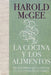 La cocina y los alimentos: Enciclopedia de la ciencia y la cultura de la comida / On Food and Cooking