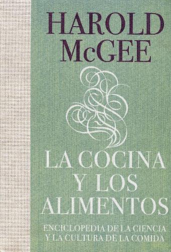 La cocina y los alimentos: Enciclopedia de la ciencia y la cultura de la comida / On Food and Cooking