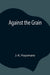 Against the Grain