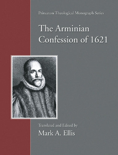 The Arminian Confession of 1621 (51) (Princeton Theological Monograph