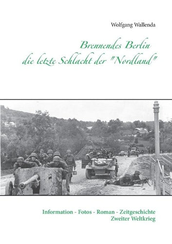 Brennendes Berlin - die letzte Schlacht der "Nordland"