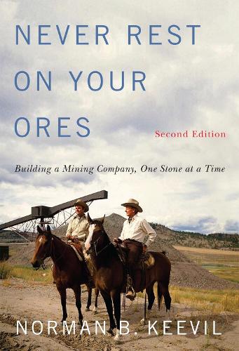 Never Rest on Your Ores: Building a Mining Company, One Stone at a Time, Second Edition (Volume 26) (Footprints Series