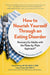 How to Nourish Yourself Through an Eating Disorder: Recovery for Adults with the Plate-By-Plate Approach(r
