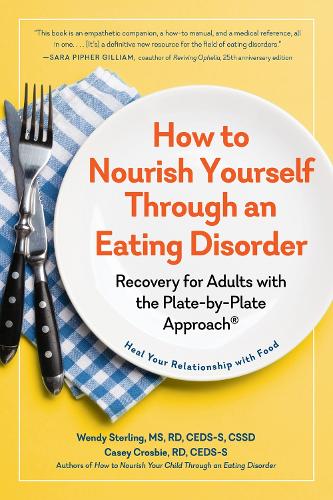 How to Nourish Yourself Through an Eating Disorder: Recovery for Adults with the Plate-By-Plate Approach(r